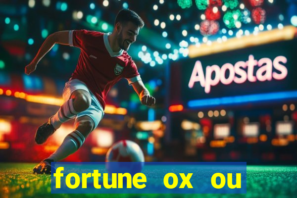 fortune ox ou fortune tiger